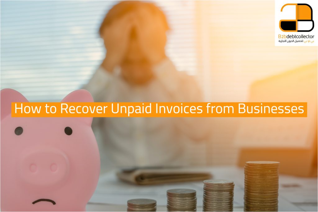 A Complete Guide on How to Recover Unpaid Invoices from Businesses