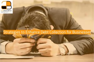 Strategies to Enhance Debt Collection for Businesses